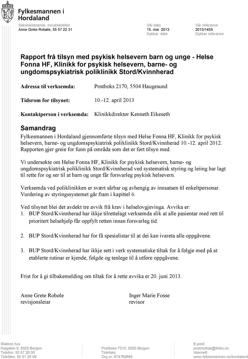 poliklinikk Stord/Kvinnherad Adressa til verksemda: Postboks 2170, 5504 Haugesund Tidsrom for tilsynet: 10.-12.