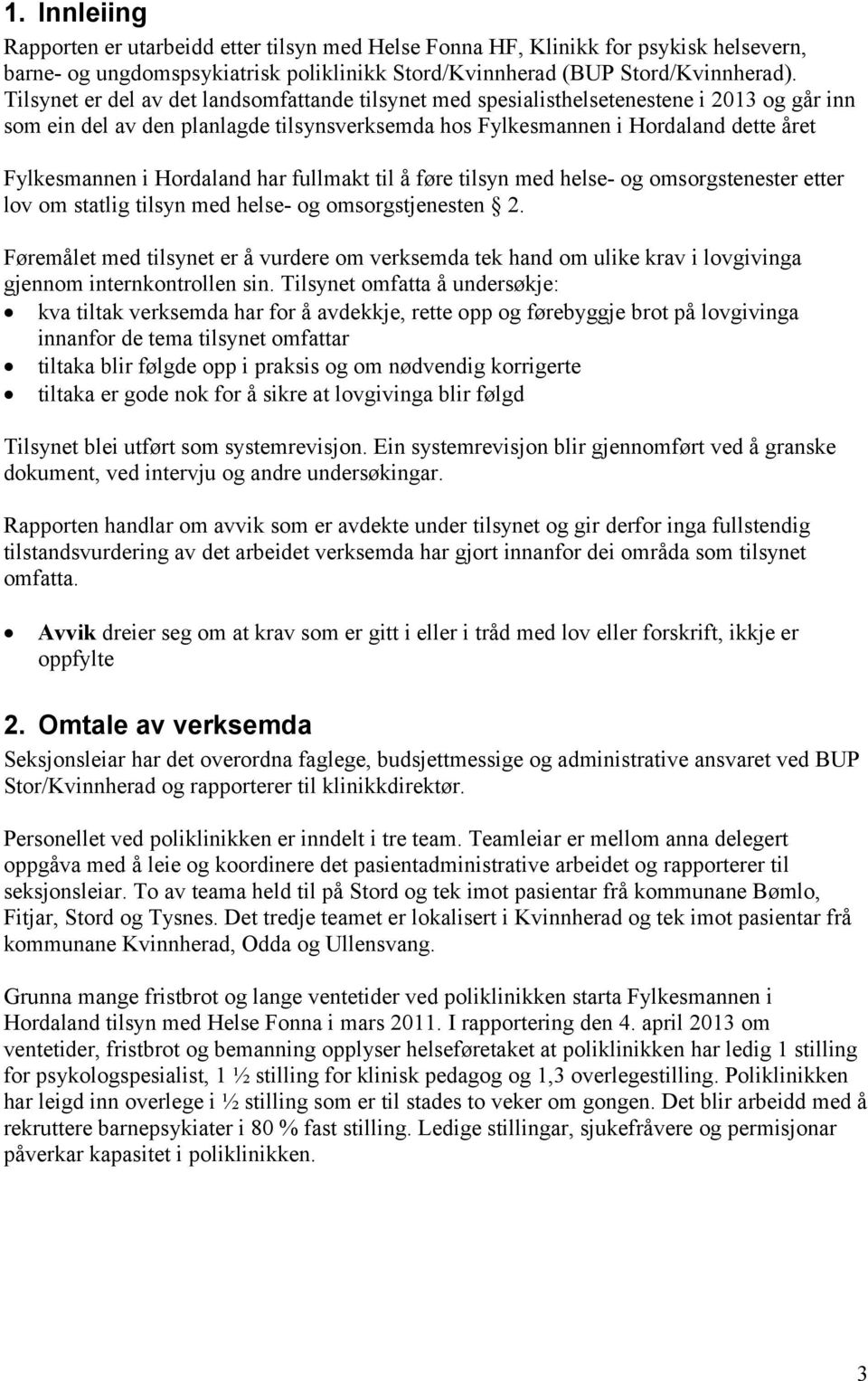 Hordaland har fullmakt til å føre tilsyn med helse- og omsorgstenester etter lov om statlig tilsyn med helse- og omsorgstjenesten 2.