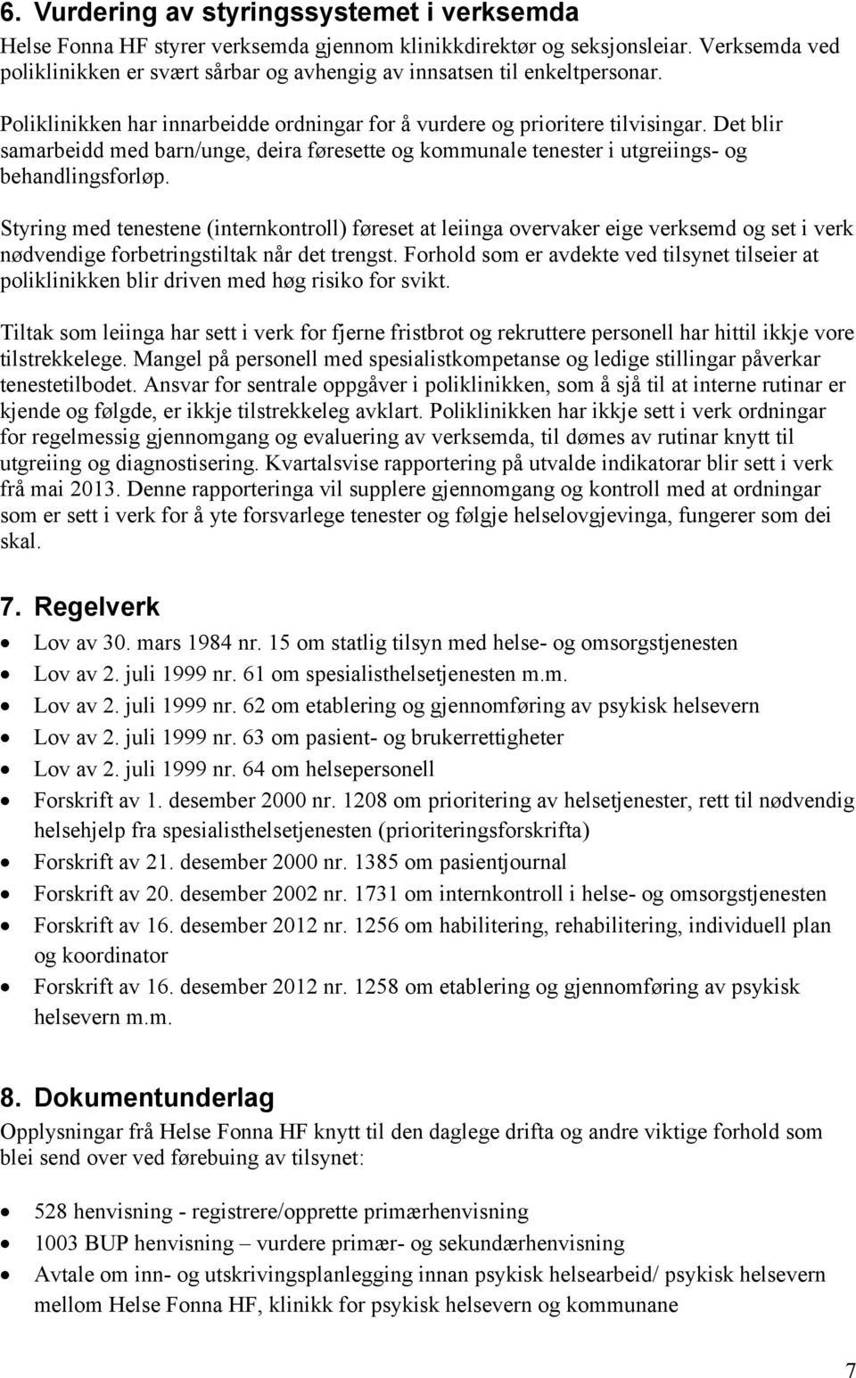 Det blir samarbeidd med barn/unge, deira føresette og kommunale tenester i utgreiings- og behandlingsforløp.