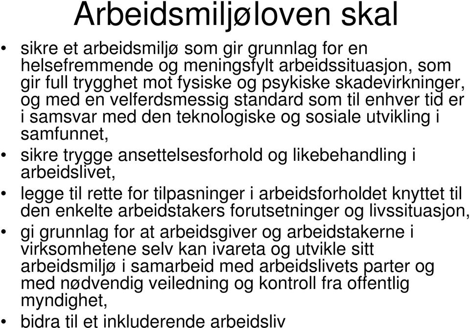 legge til rette for tilpasninger i arbeidsforholdet knyttet til den enkelte arbeidstakers forutsetninger og livssituasjon, gi grunnlag for at arbeidsgiver og arbeidstakerne i