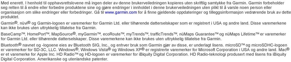 endringer eller forbedringer. Gå til www.garmin.com for å finne gjeldende oppdateringer og tilleggsinformasjon vedrørende bruk av dette produktet.
