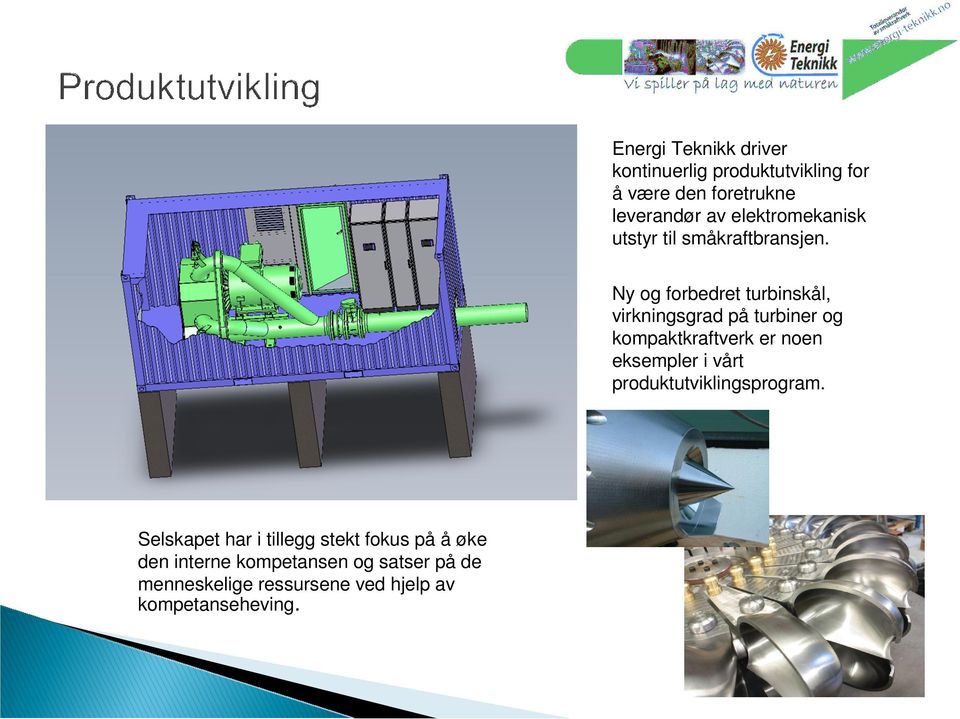 Ny og forbedret turbinskål, virkningsgrad på turbiner og kompaktkraftverk er noen eksempler i vårt