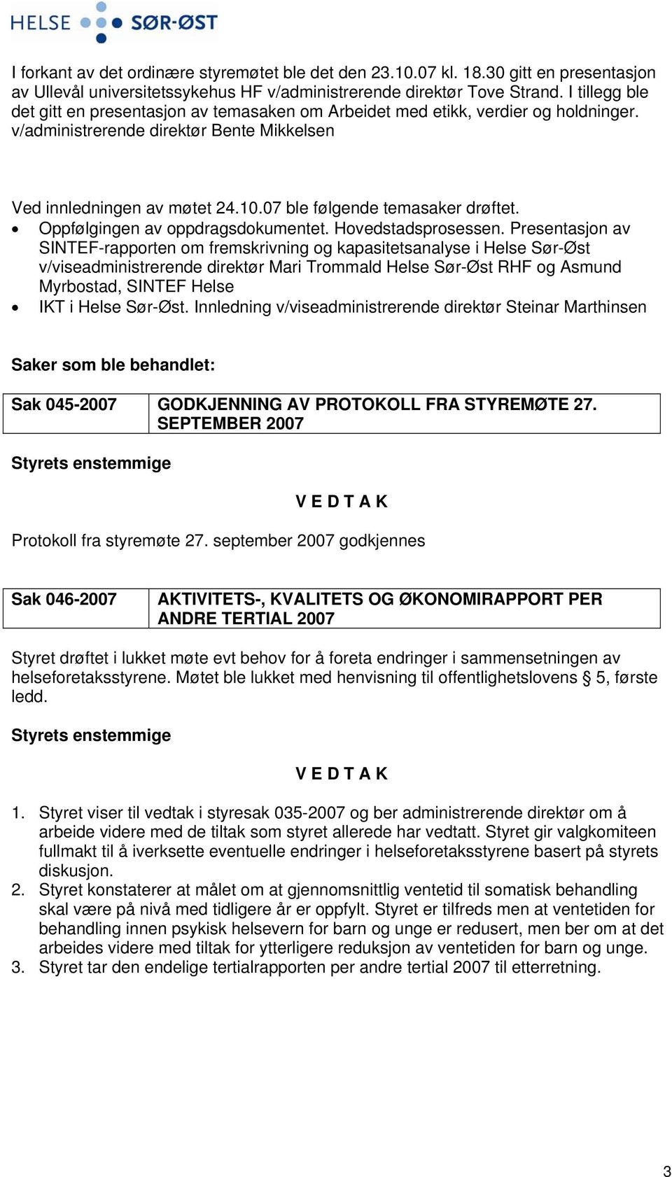 07 ble følgende temasaker drøftet. Oppfølgingen av oppdragsdokumentet. Hovedstadsprosessen.