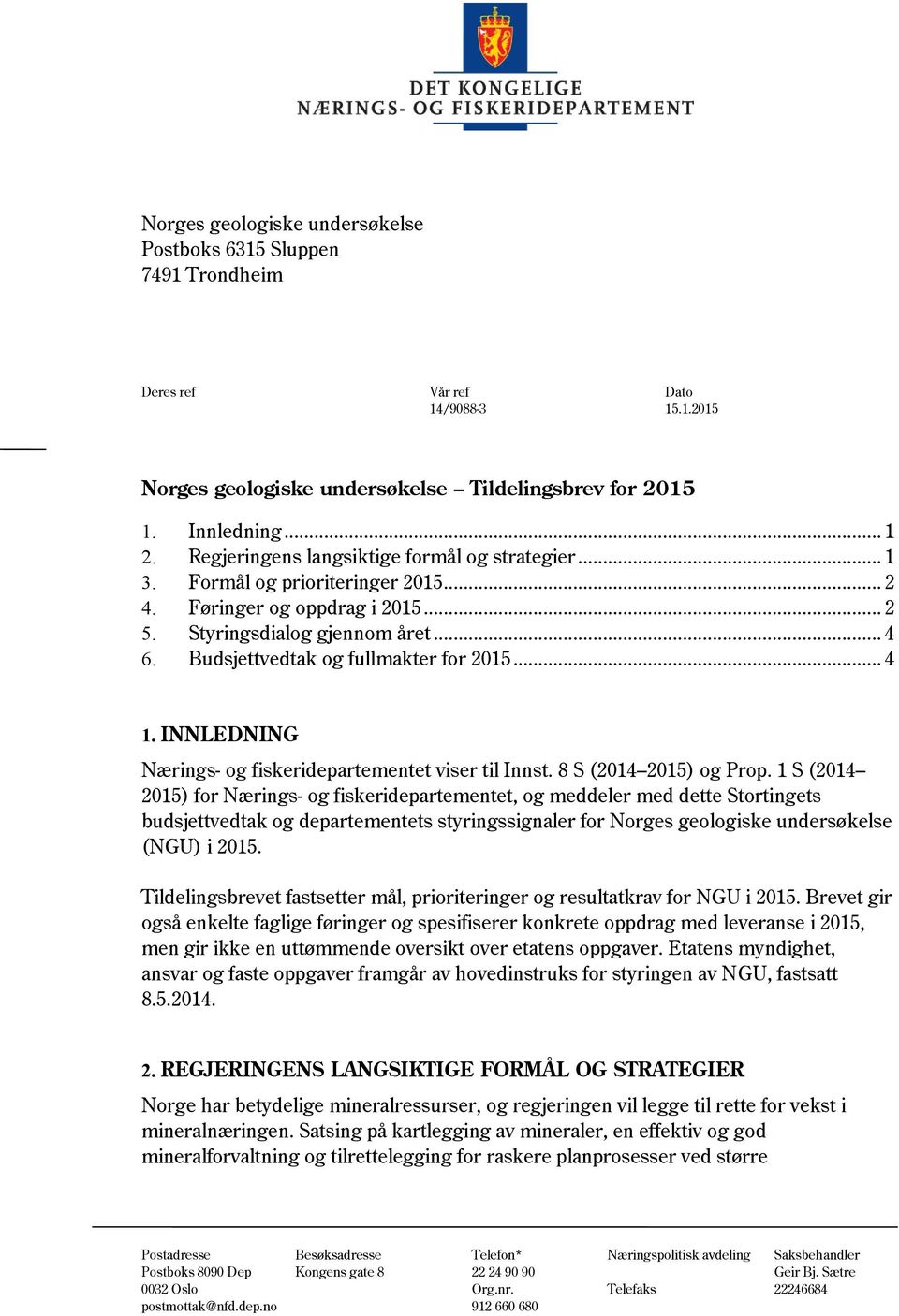 Budsjettvedtak og fullmakter for 2015... 4 1. INNLEDNING Nærings- og fiskeridepartementet viser til Innst. 8 S (2014 2015) og Prop.