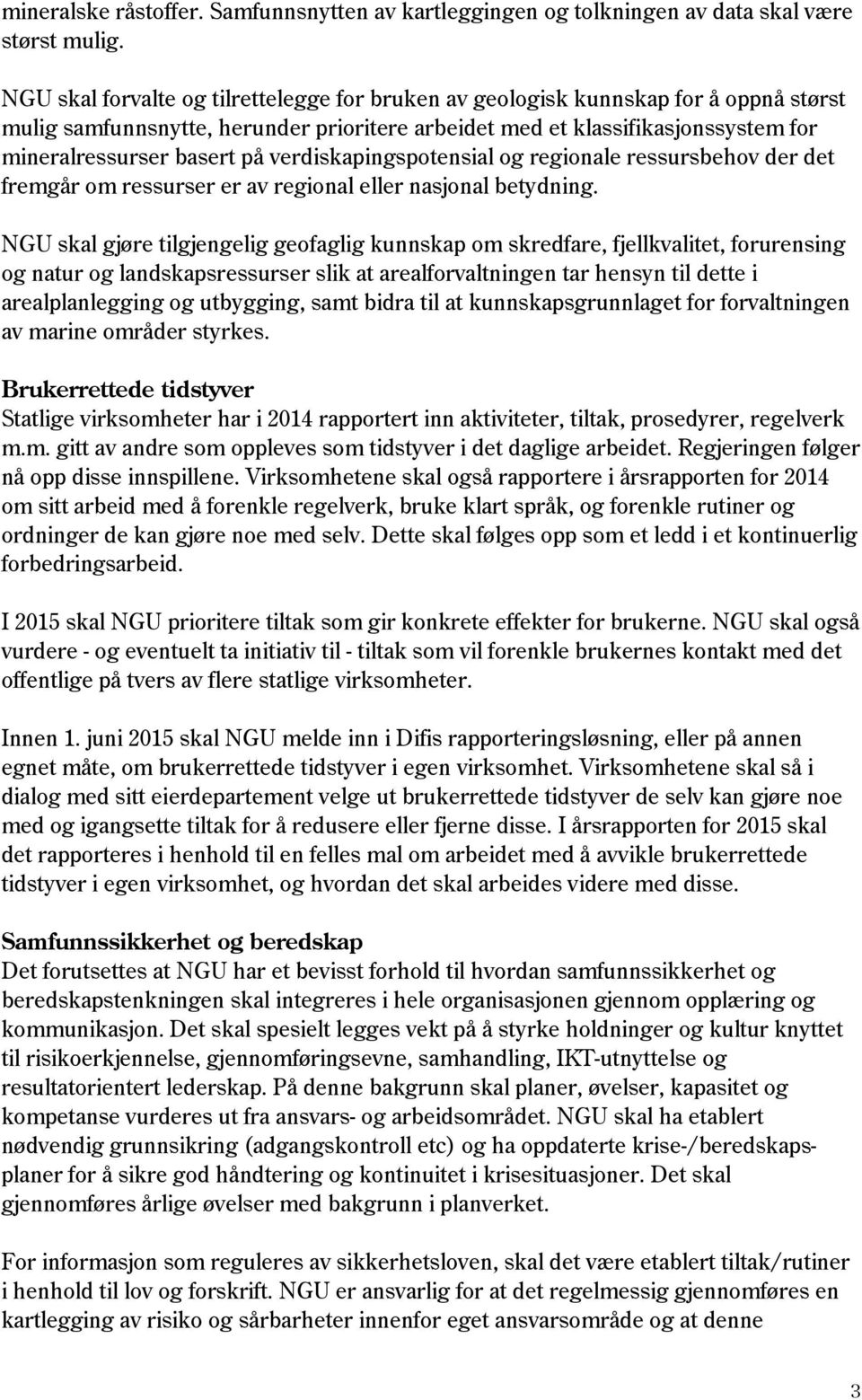 verdiskapingspotensial og regionale ressursbehov der det fremgår om ressurser er av regional eller nasjonal betydning.