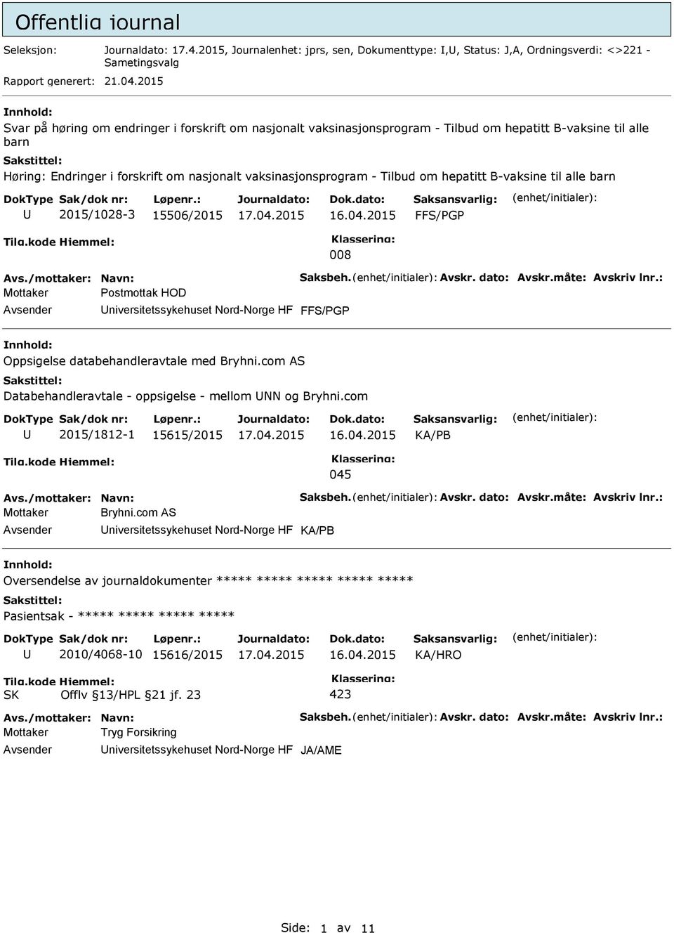 hepatitt B-vaksine til alle barn 2015/1028-3 15506/2015 FFS/PGP 008 Mottaker Postmottak HOD niversitetssykehuset Nord-Norge HF FFS/PGP Oppsigelse databehandleravtale med Bryhni.