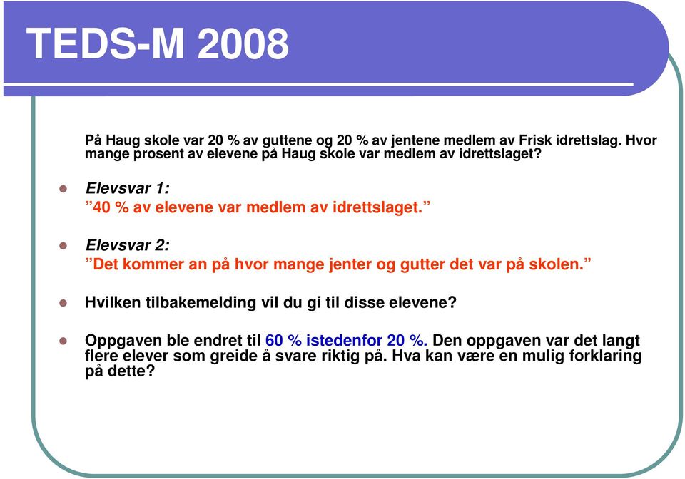 Elevsvar 1: 40 % av elevene var medlem av idrettslaget.