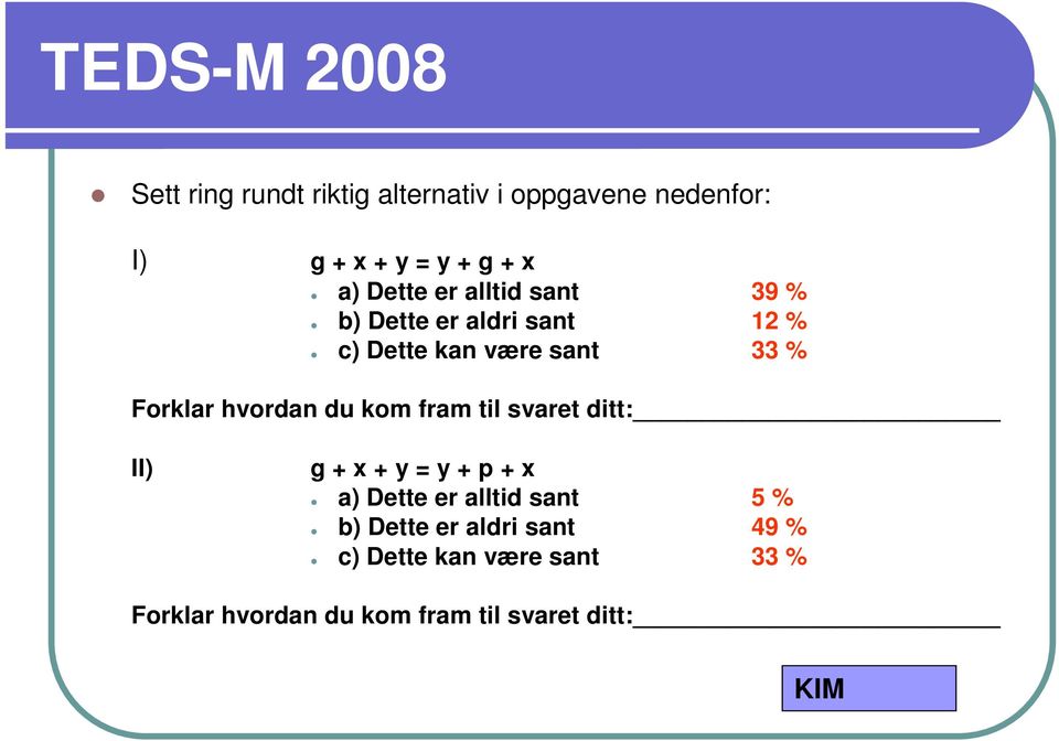 kom fram til svaret ditt: II) g + x + y = y + p + x a) Dette er alltid sant 5 % b) Dette er