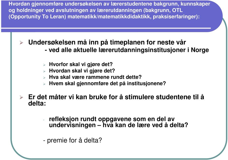 i Norge Hvorfor skal vi gjøre det? Hvordan skal vi gjøre det? Hva skal være rammene rundt dette? Hvem skal gjennomføre det på institusjonene?