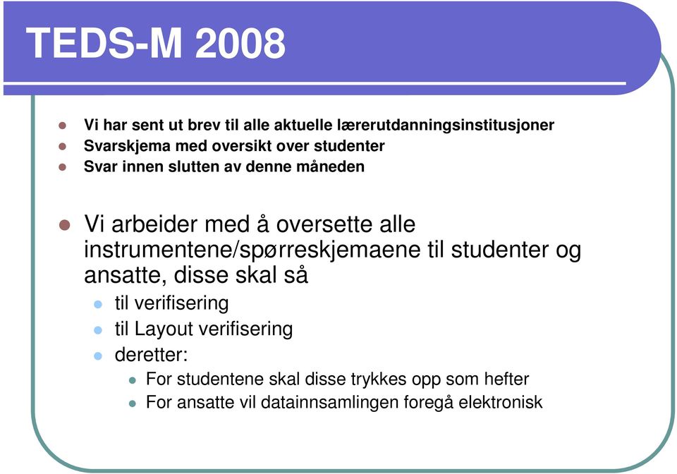 instrumentene/spørreskjemaene til studenter og ansatte, disse skal så til verifisering til Layout