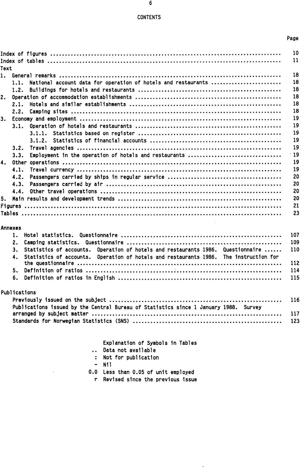 1.2. Statistics of financial accounts 19 3.2. Travel agencies 19 3.3. Employment in the operation of hotels and restaurants '19 4. Other operations 19 4.1. Travel currency 19 4.2. Passengers carried by ships in regular service 20 4.