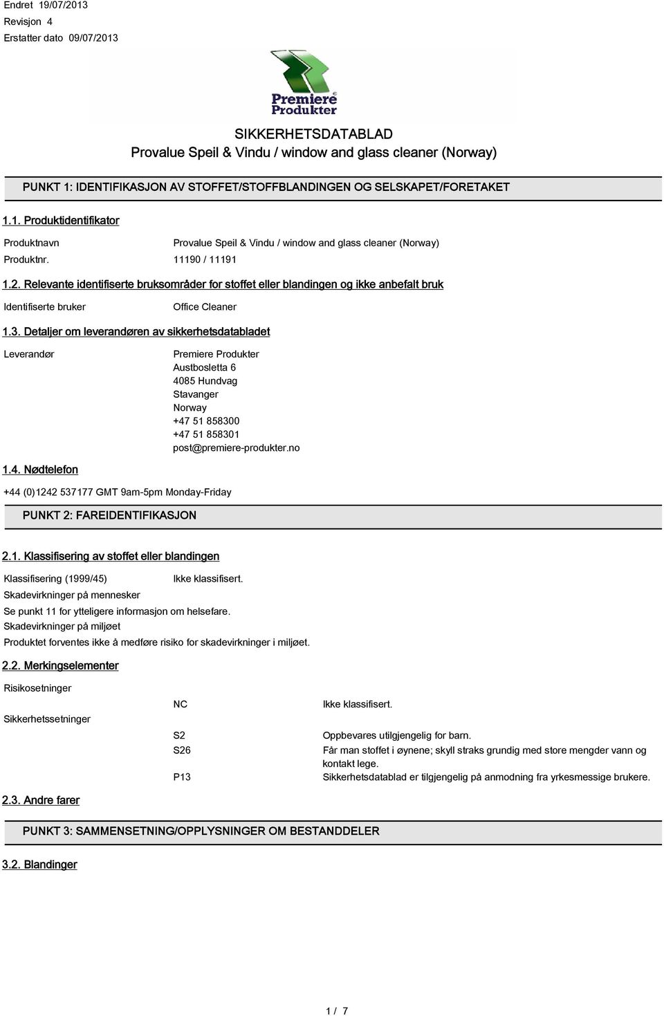 Relevante identifiserte bruksområder for stoffet eller blandingen og ikke anbefalt bruk Identifiserte bruker Office Cleaner 1.3.