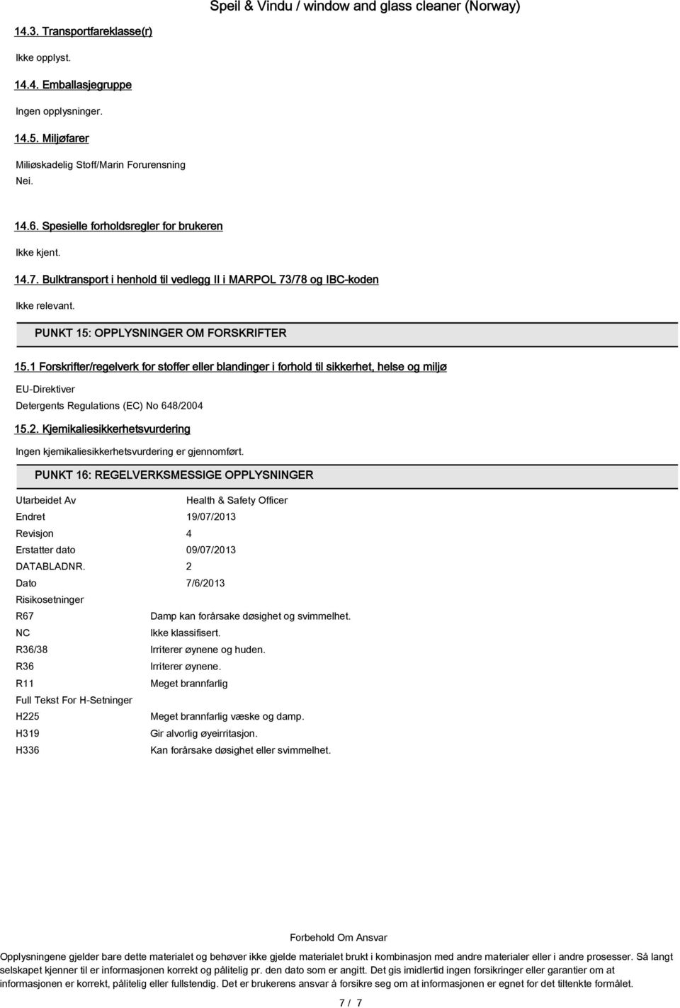 1 Forskrifter/regelverk for stoffer eller blandinger i forhold til sikkerhet, helse og miljø EU-Direktiver Detergents Regulations (EC) No 648/20