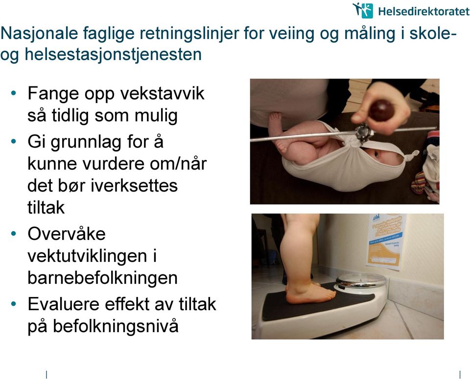 grunnlag for å kunne vurdere om/når det bør iverksettes tiltak