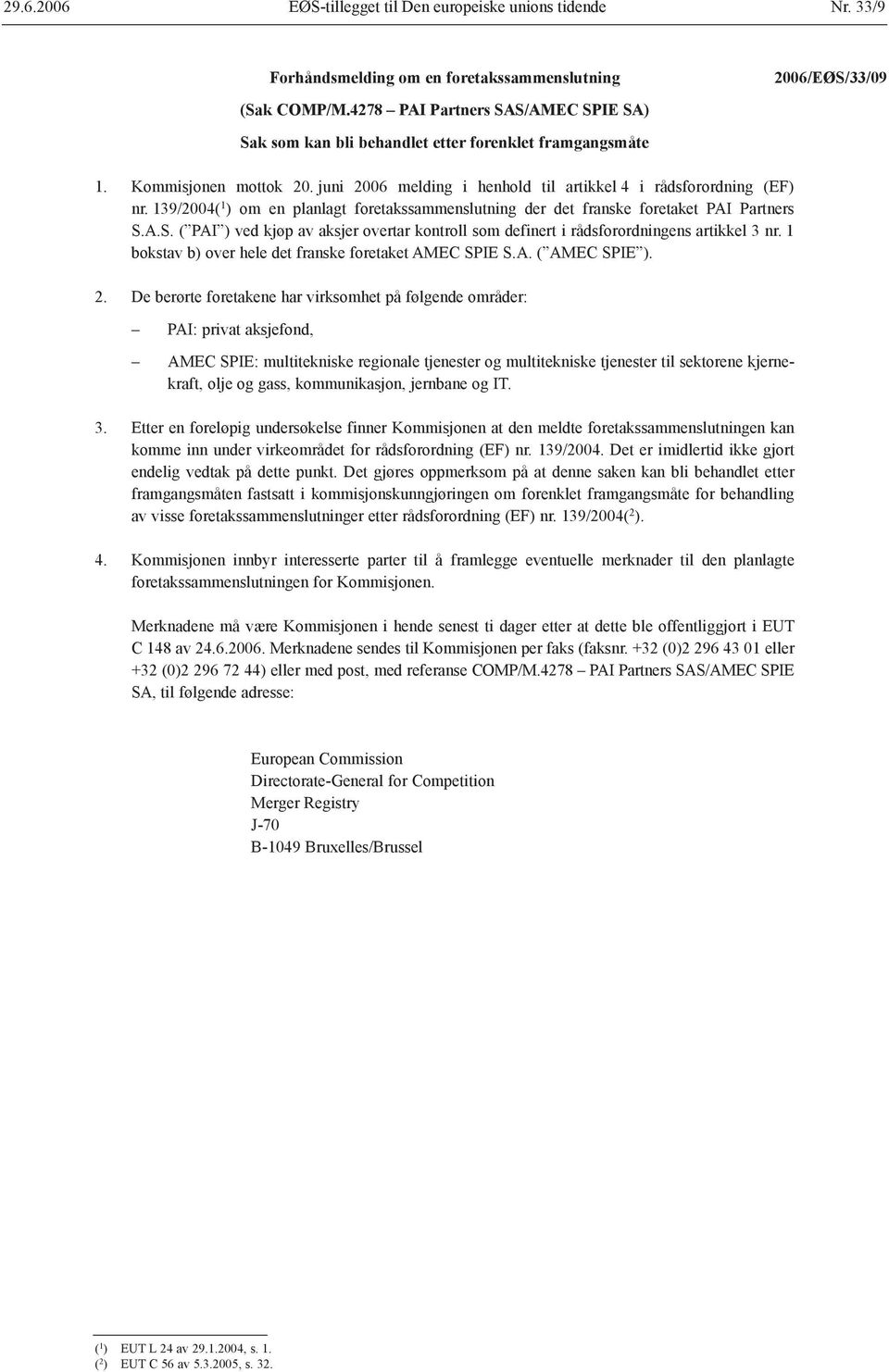 139/2004( 1 ) om en planlagt foretakssammenslutning der det franske foretaket PAI Partners S.A.S. ( PAI ) ved kjøp av aksjer overtar kontroll som definert i rådsforordningens artikkel 3 nr.