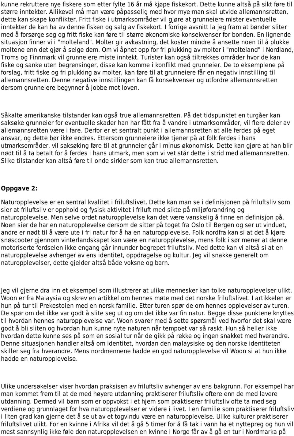 Fritt fiske i utmarksområder vil gjøre at grunneiere mister eventuelle inntekter de kan ha av denne fisken og salg av fiskekort.