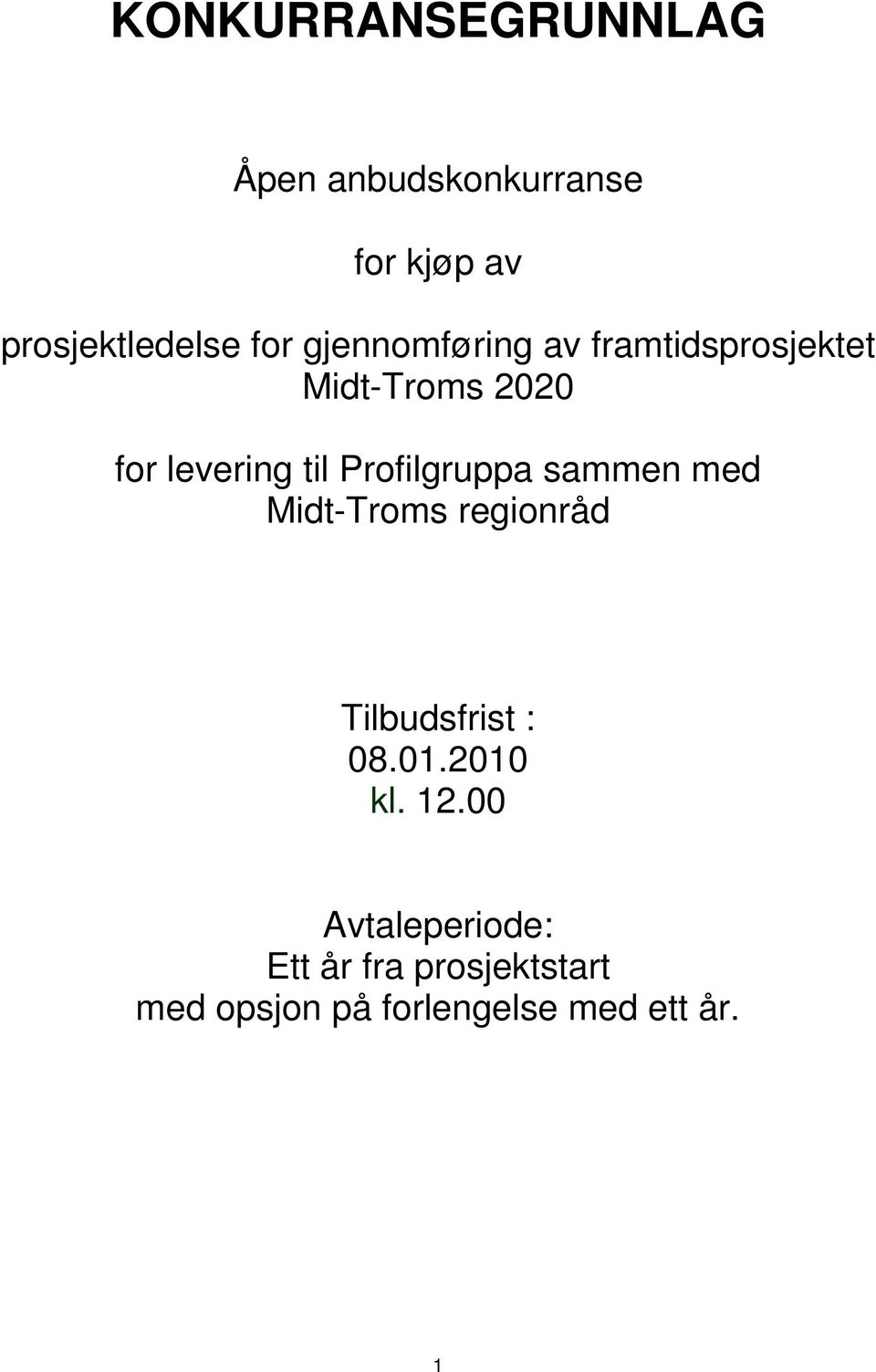 Profilgruppa sammen med Midt-Troms regionråd Tilbudsfrist : 08.01.2010 kl.