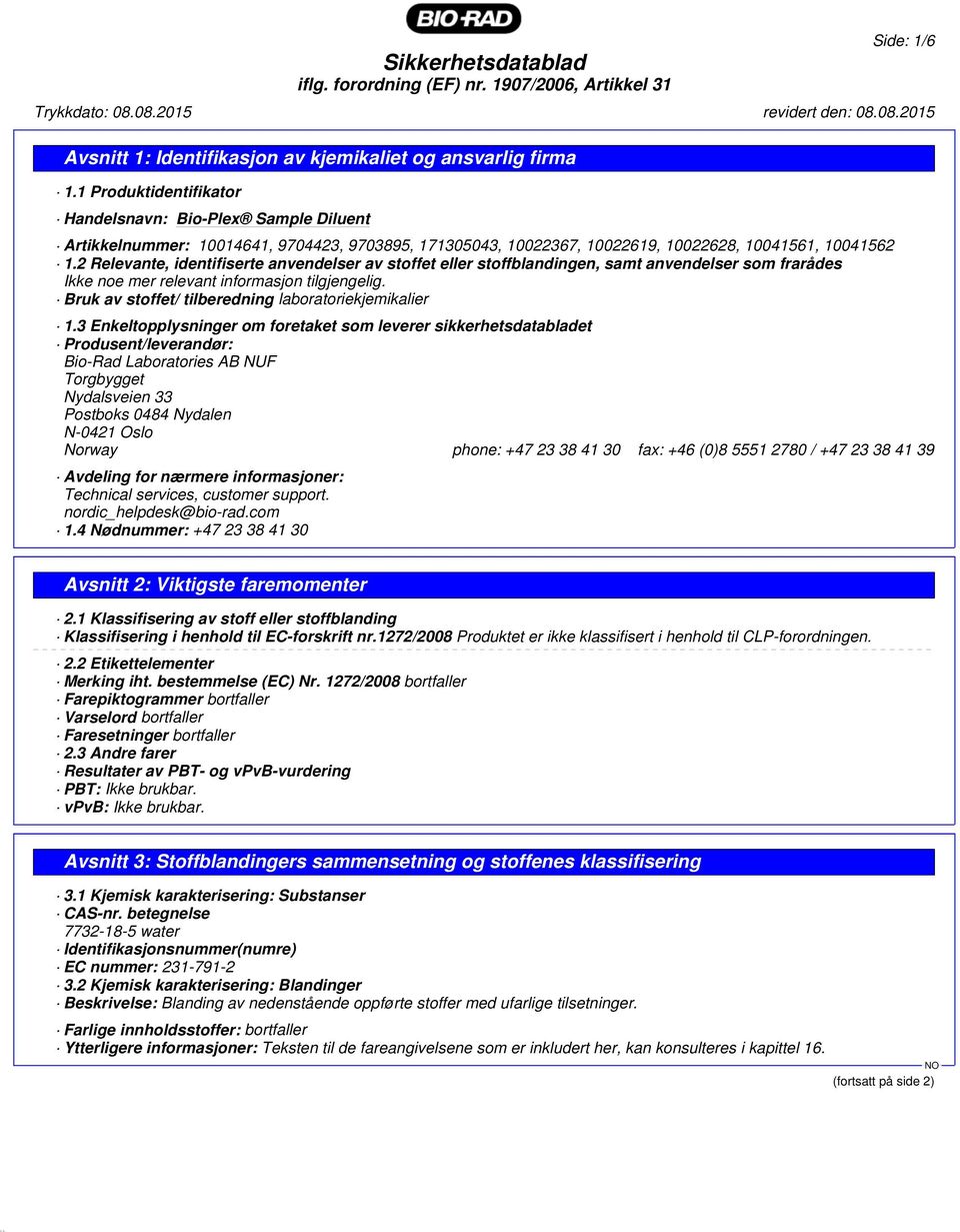 2 Relevante, identifiserte anvendelser av stoffet eller stoffblandingen, samt anvendelser som frarådes Ikke noe mer relevant informasjon tilgjengelig.