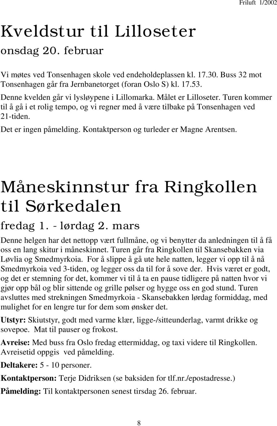 Kontaktperson og turleder er Magne Arentsen. Måneskinnstur fra Ringkollen til Sørkedalen fredag 1. - lørdag 2.