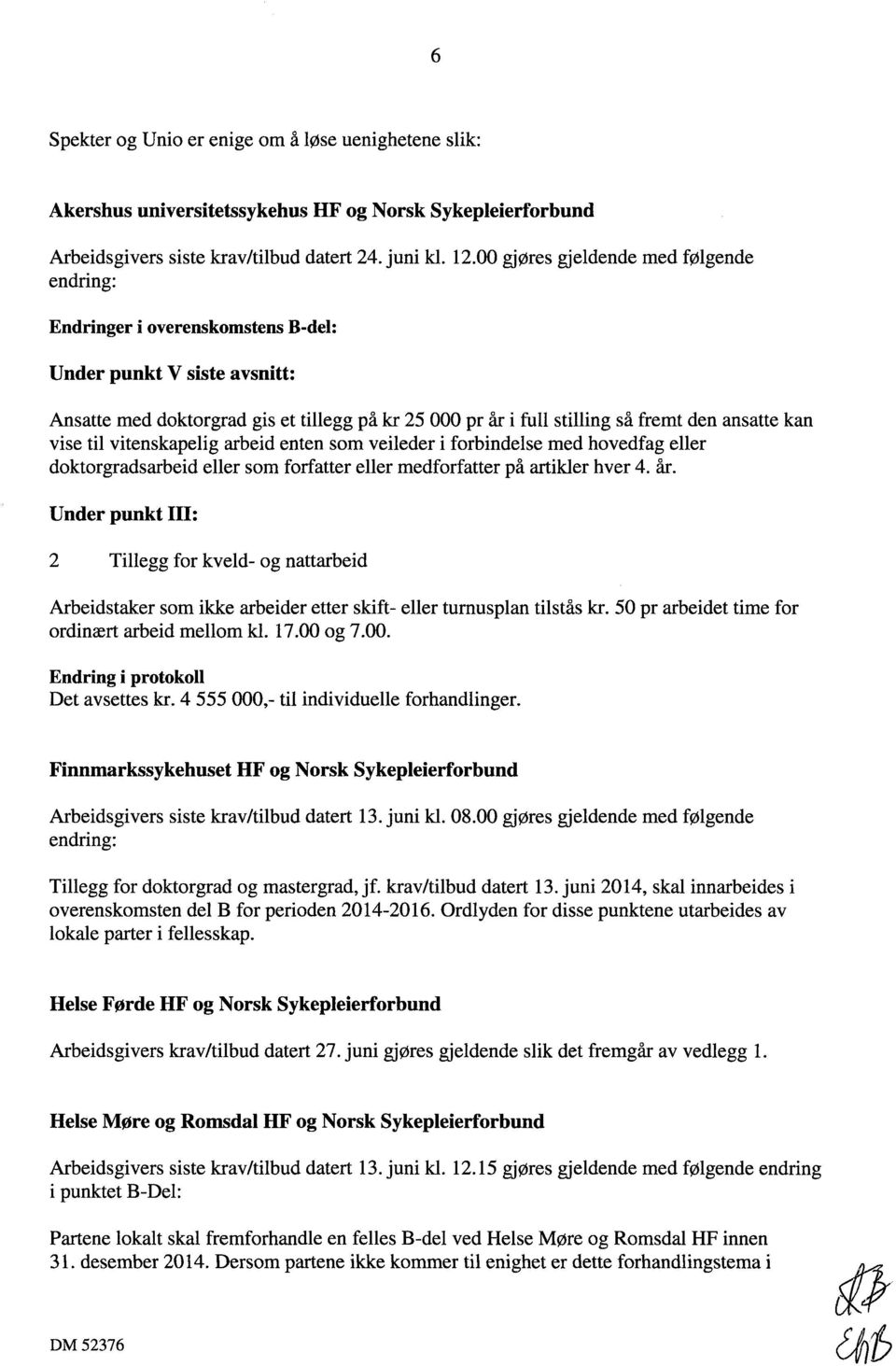 kan vise til vitenskapelig arbeid enten som veileder i forbindelse med hovedfag eller doktorgradsarbeid eller som forfatter eller medforfatter på artikler hver 4. år.