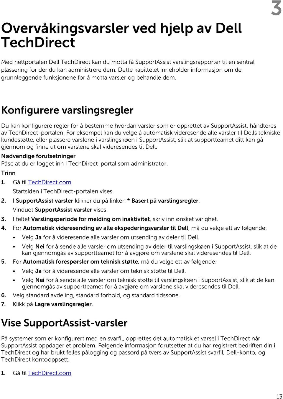 Konfigurere varslingsregler Du kan konfigurere regler for å bestemme hvordan varsler som er opprettet av SupportAssist, håndteres av TechDirect-portalen.