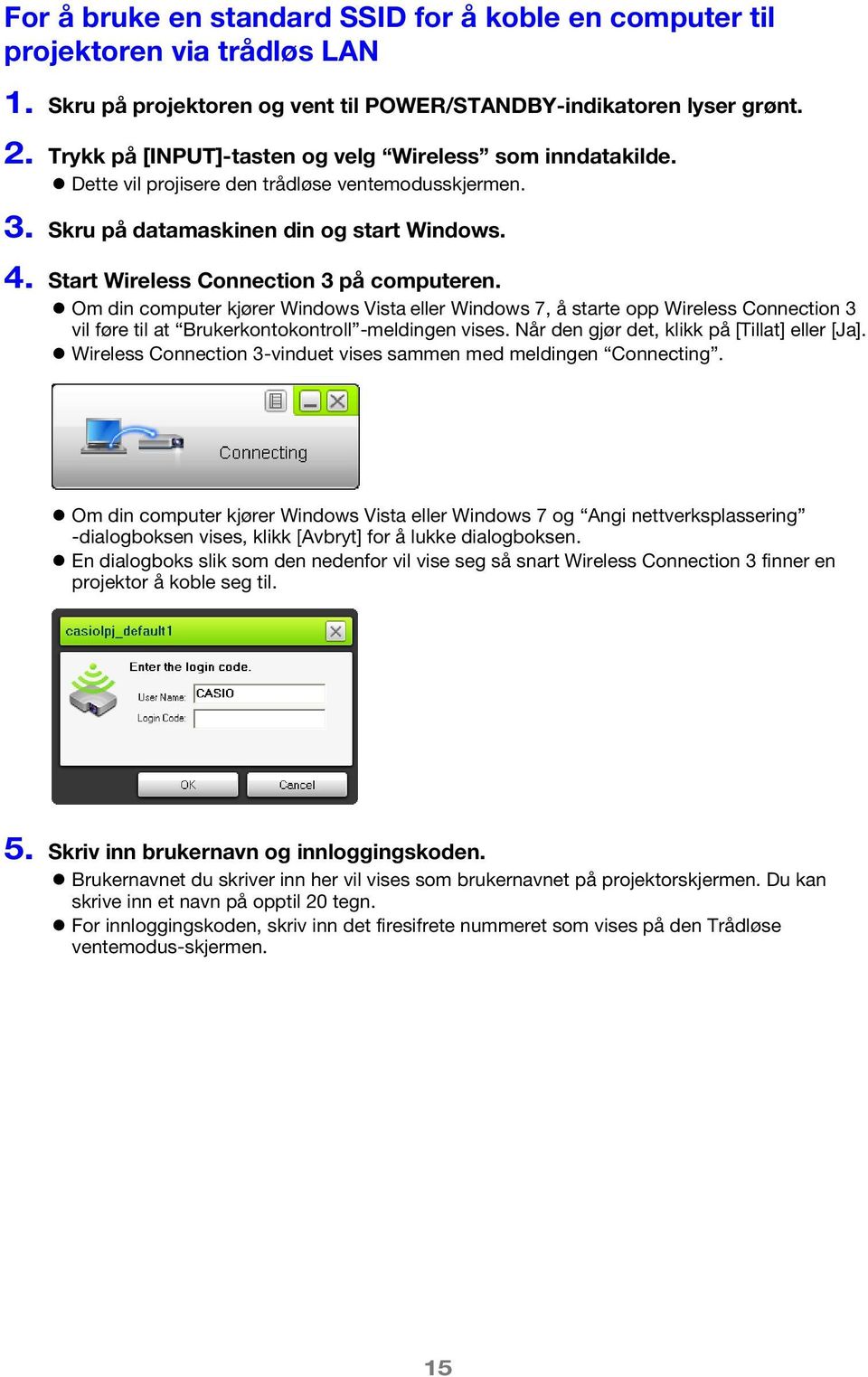 Start Wireless Connection 3 på computeren. Om din computer kjører Windows Vista eller Windows 7, å starte opp Wireless Connection 3 vil føre til at Brukerkontokontroll -meldingen vises.