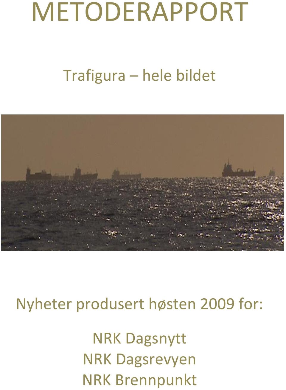 høsten 2009 for: NRK
