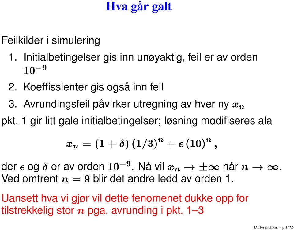 Avrundingsfeil påvirker utregning av hver ny pkt.