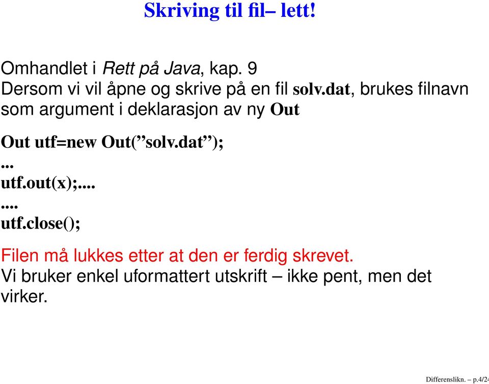 dat, brukes filnavn som argument i deklarasjon av ny Out Out utf=new Out( solv.dat );.