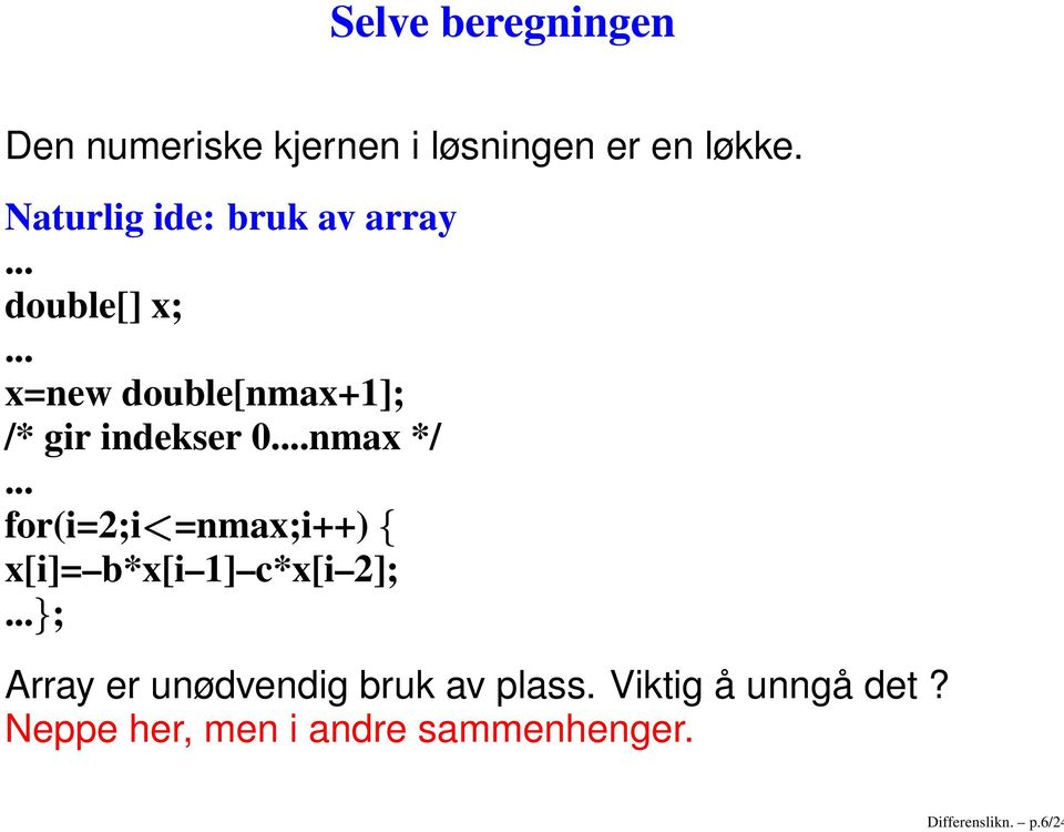 Naturlig ide: bruk av array... double[] x;.