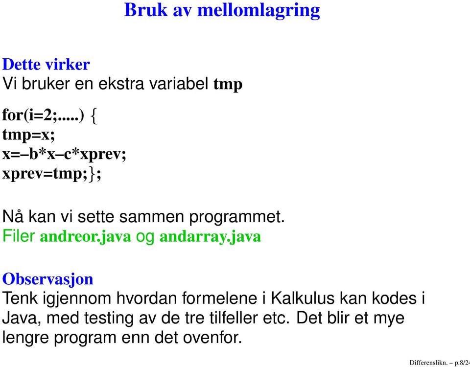 ..) tmp=x; x= b*x c*xprev; xprev=tmp; ; Nå kan vi sette sammen programmet. Filer andreor.