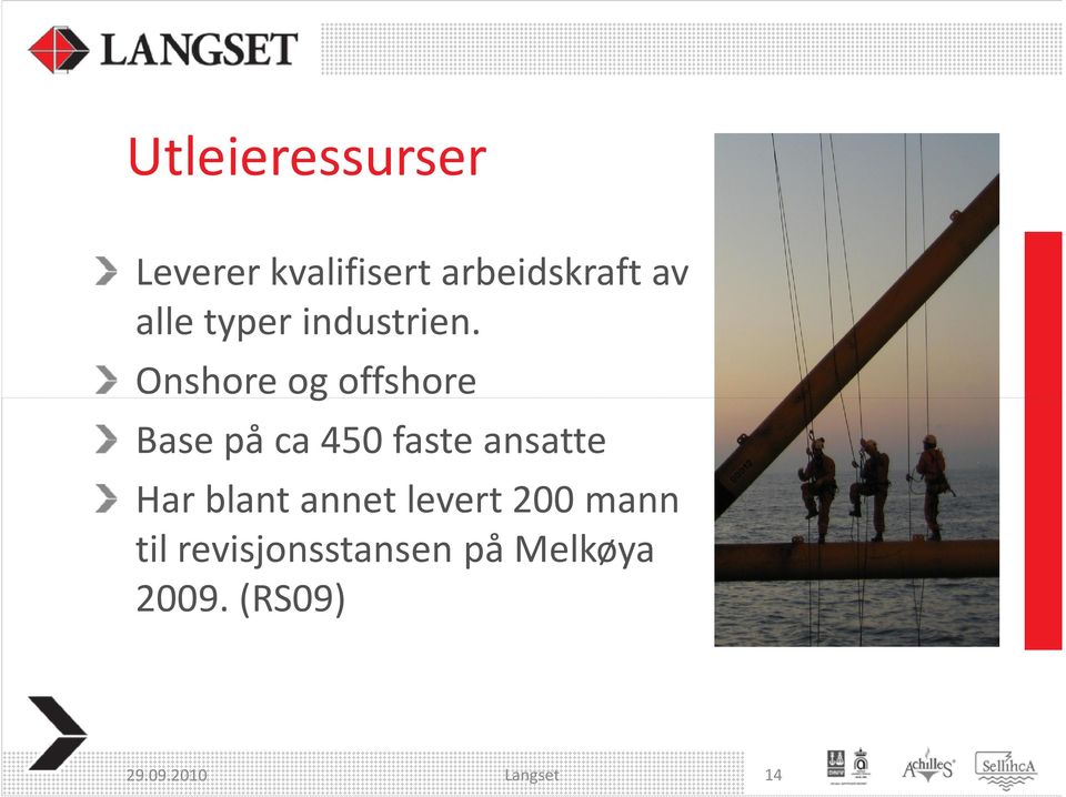 Onshore og offshore Base på ca 450 faste ansatte Har