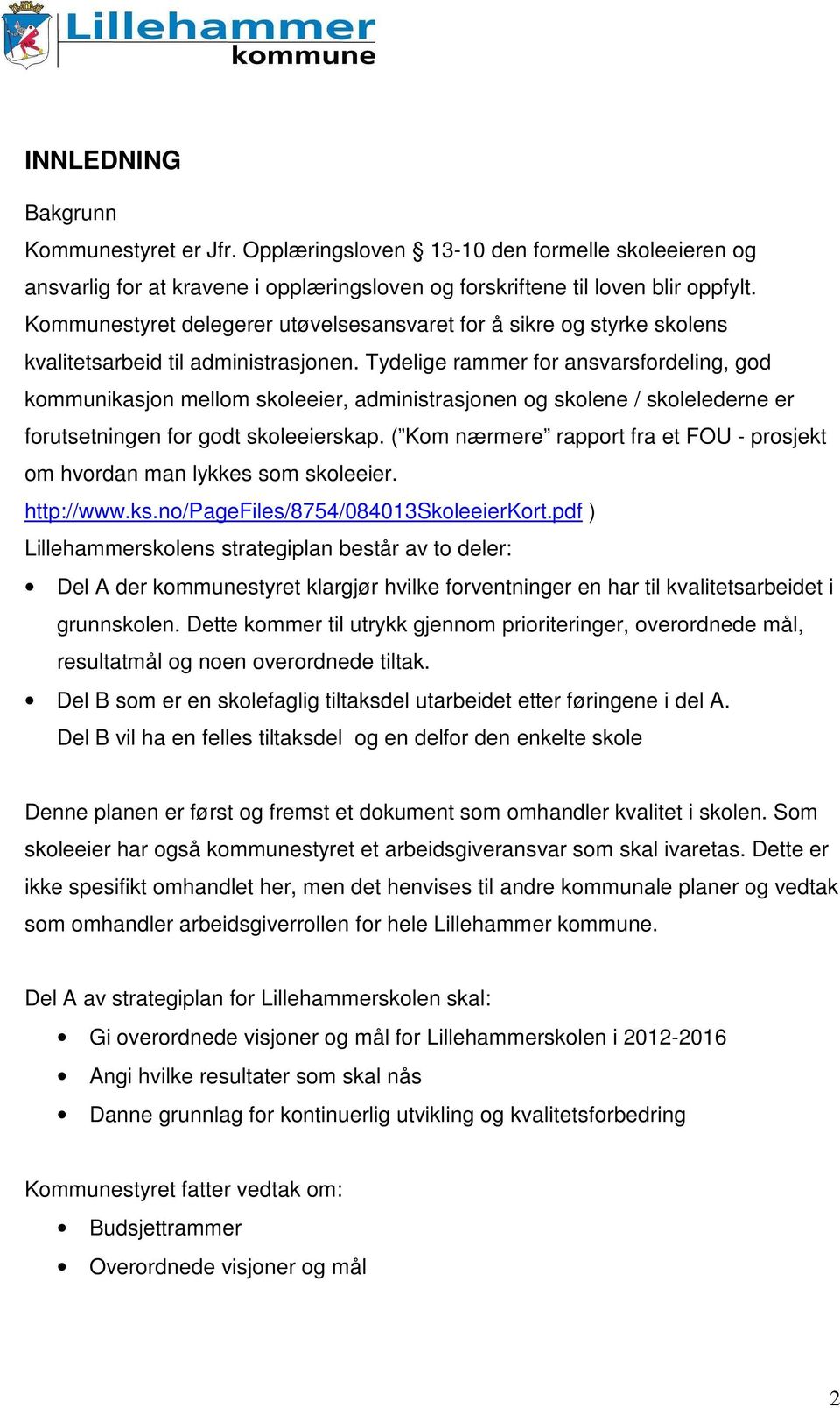 Tydelige rammer for ansvarsfordeling, god kommunikasjon mellom skoleeier, administrasjonen og skolene / skolelederne er forutsetningen for godt skoleeierskap.