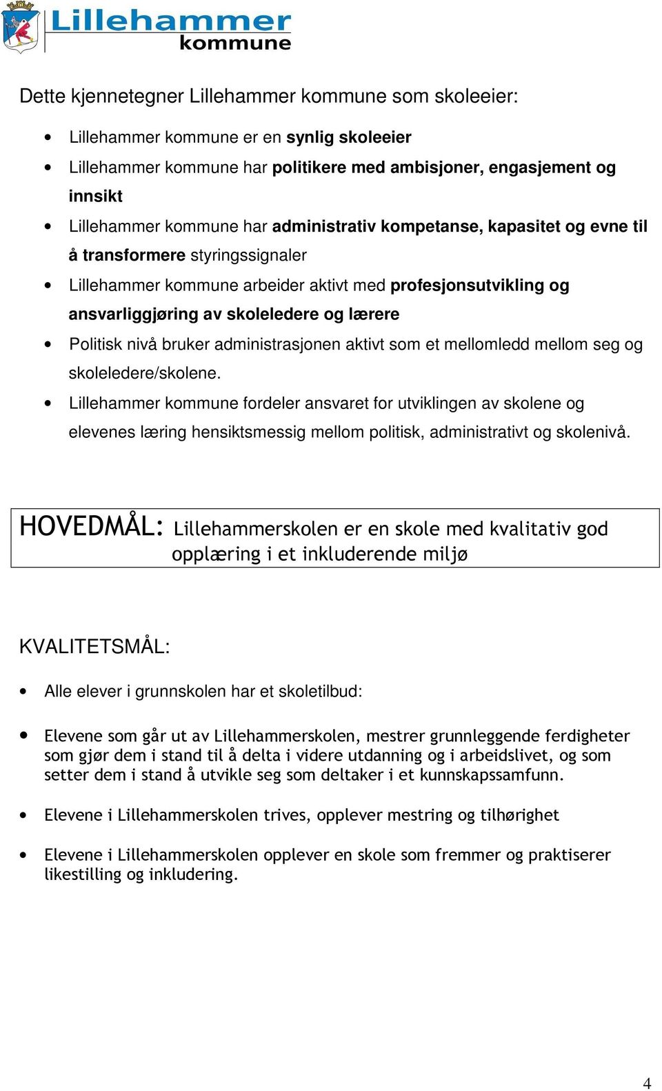 bruker administrasjonen aktivt som et mellomledd mellom seg og skoleledere/skolene.