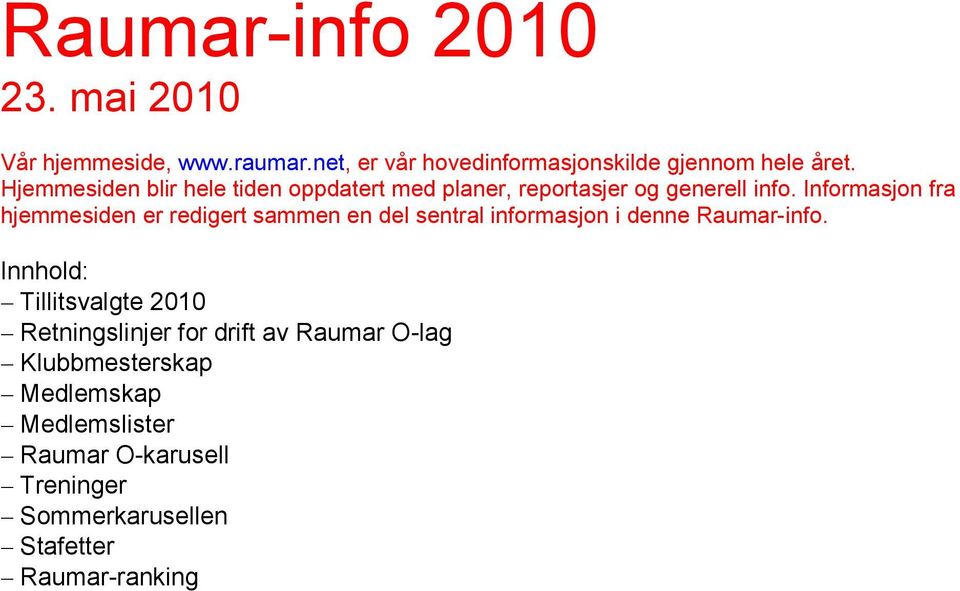 Informasjon fra hjemmesiden er redigert sammen en del sentral informasjon i denne Raumar-info.