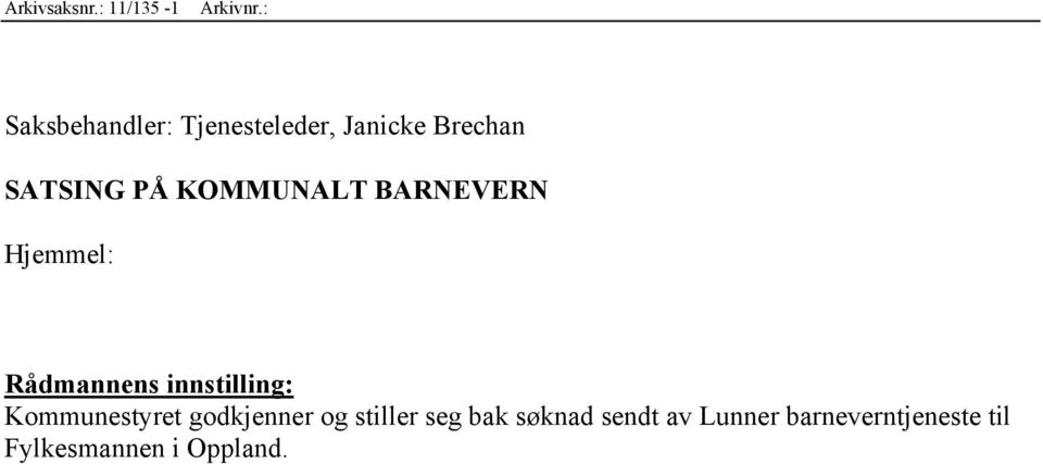 KOMMUNALT BARNEVERN Hjemmel: Rådmannens innstilling: