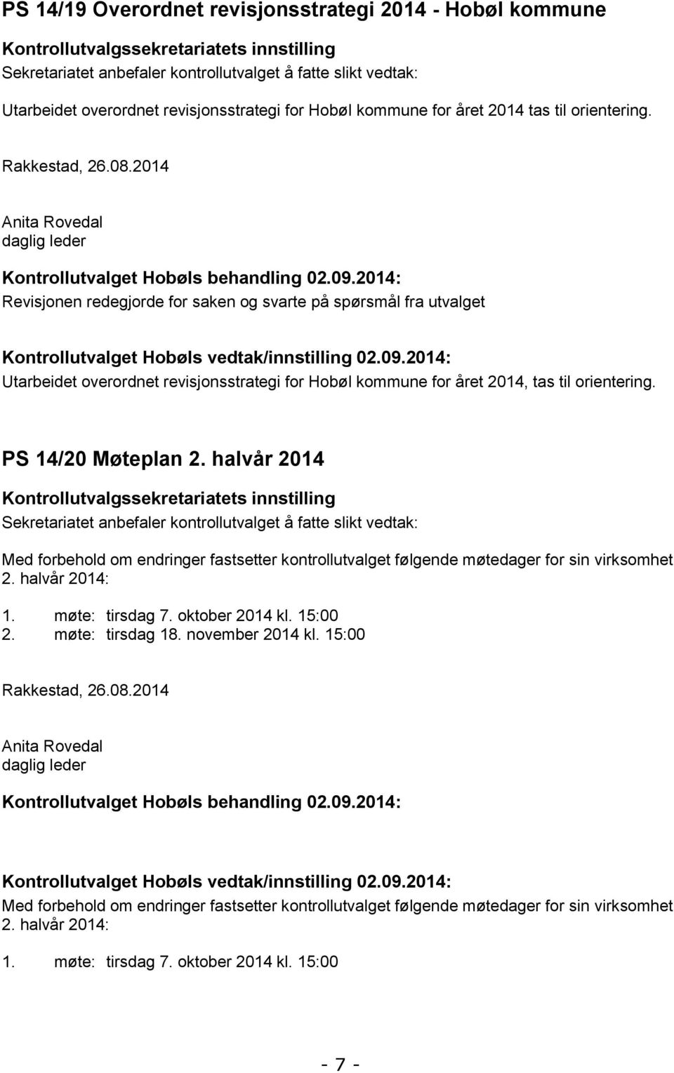 2014: Revisjonen redegjorde for saken og svarte på spørsmål fra utvalget Kontrollutvalget Hobøls vedtak/innstilling 02.09.