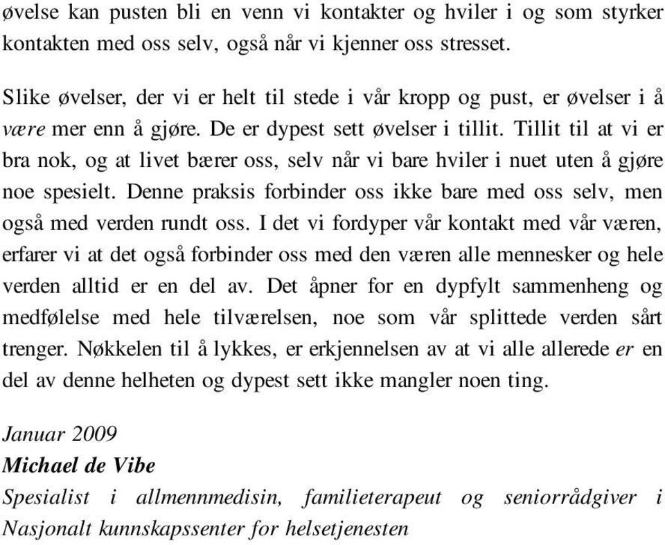 Tillit til at vi er bra nok, og at livet bærer oss, selv når vi bare hviler i nuet uten å gjøre noe spesielt. Denne praksis forbinder oss ikke bare med oss selv, men også med verden rundt oss.