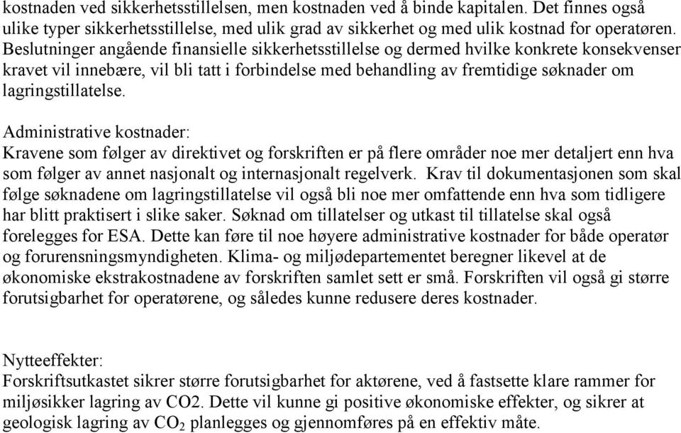 lagringstillatelse. Administrative kostnader: Kravene som følger av direktivet og forskriften er på flere områder noe mer detaljert enn hva som følger av annet nasjonalt og internasjonalt regelverk.