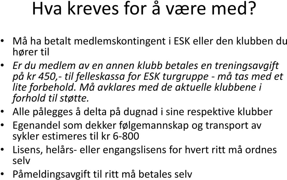 450,-til felleskassa for ESK turgruppe -må tas med et lite forbehold. Må avklares med de aktuelle klubbene i forhold til støtte.