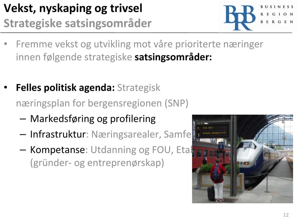 Strategisk næringsplan for bergensregionen (SNP) Markedsføring og profilering Infrastruktur: