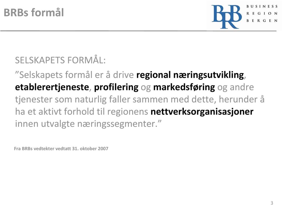 som naturlig faller sammen med dette, herunder å ha et aktivt forhold til regionens