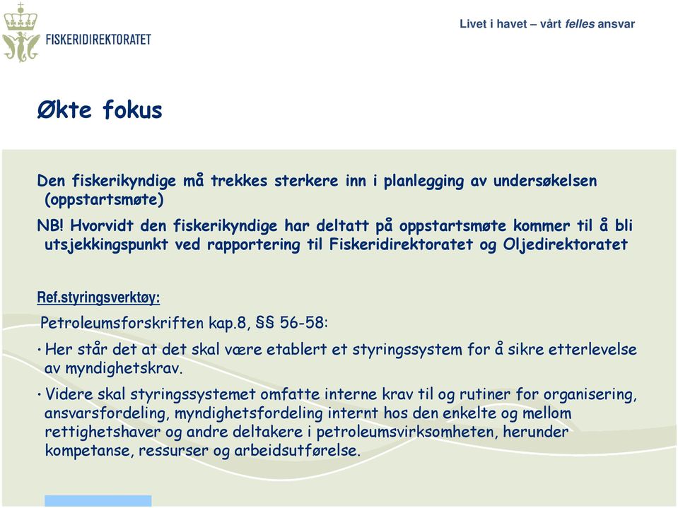 styringsverktøy: Petroleumsforskriften kap.8, 56-58: Her står det at det skal være etablert et styringssystem for å sikre etterlevelse av myndighetskrav.