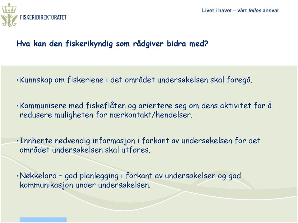 Kommunisere med fiskeflåten og orientere seg om dens aktivitet for å redusere muligheten for