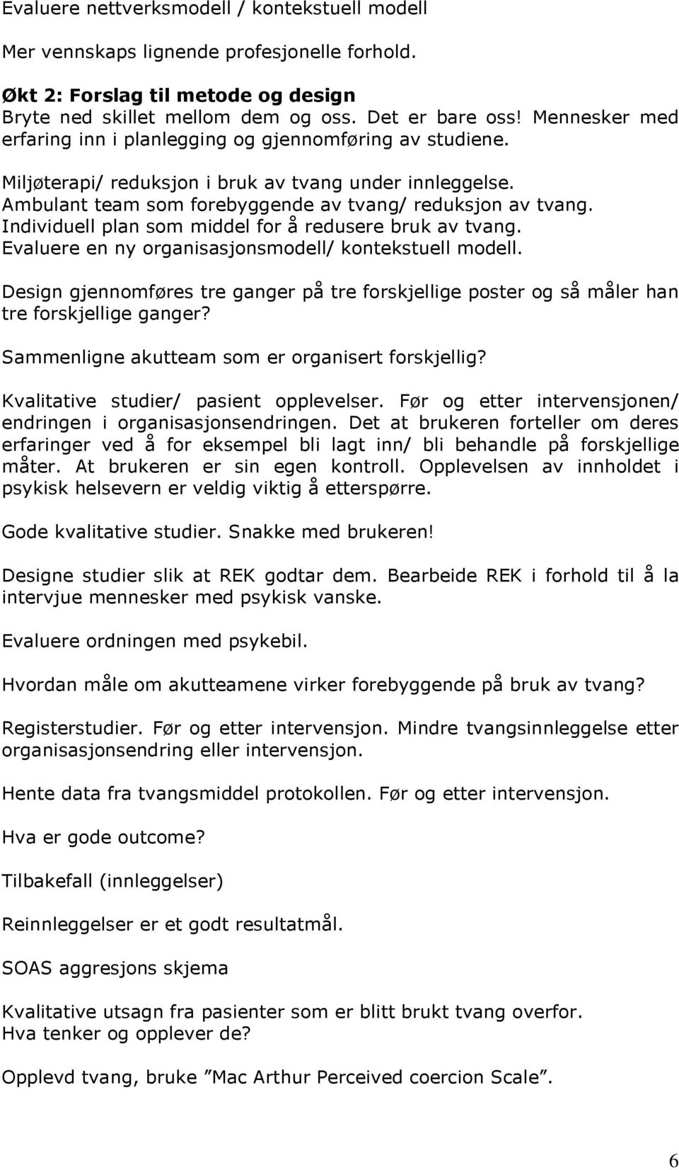 Individuell plan som middel for å redusere bruk av tvang. Evaluere en ny organisasjonsmodell/ kontekstuell modell.