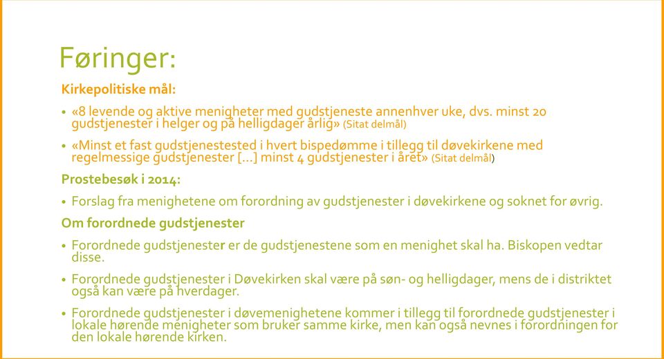 gudstjenester i året» (Sitat delmål) Prostebesøk i 2014: Forslag fra menighetene om forordning av gudstjenester i døvekirkene og soknet for øvrig.