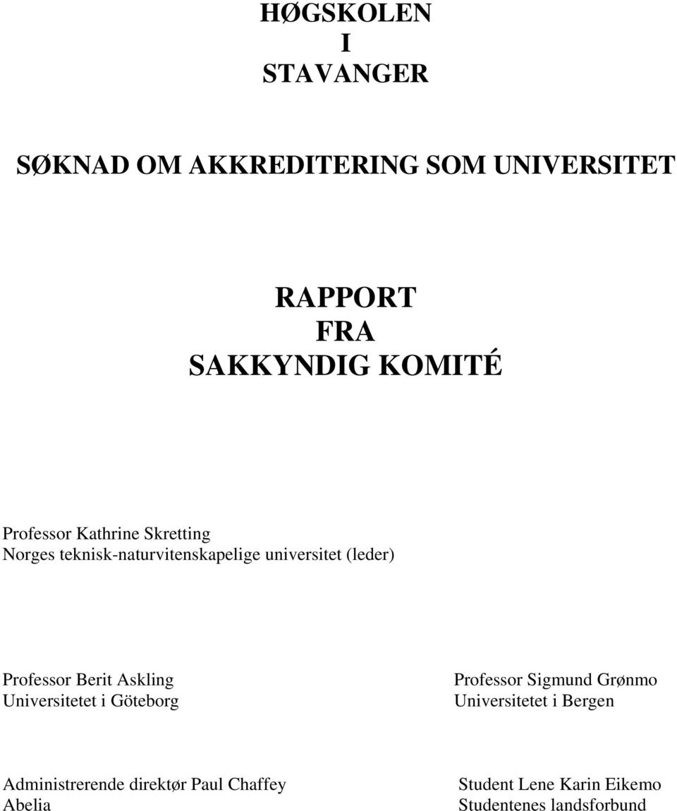 Professor Berit Askling Universitetet i Göteborg Professor Sigmund Grønmo Universitetet i