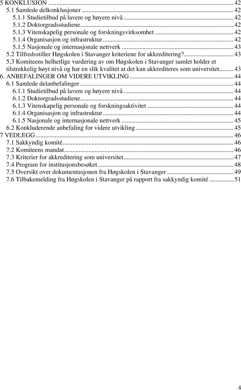 2 Tilfredsstiller Høgskolen i Stavanger kriteriene for akkreditering?... 43 5.