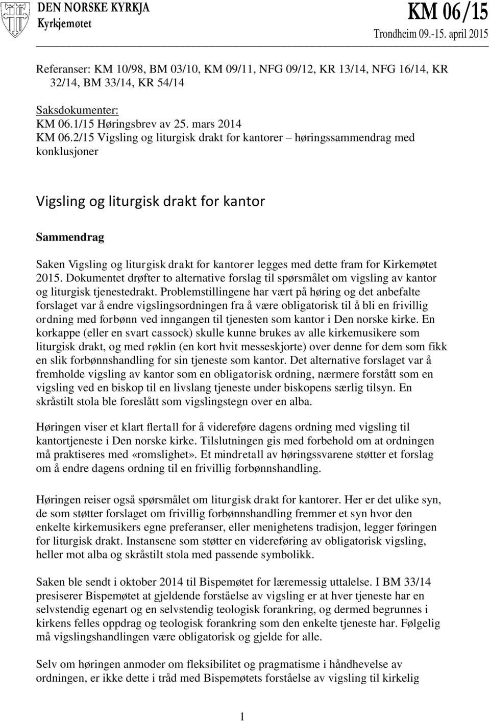 2/15 Vigsling og liturgisk drakt for kantorer høringssammendrag med konklusjoner Vigsling og liturgisk drakt for kantor Sammendrag Saken Vigsling og liturgisk drakt for kantorer legges med dette fram