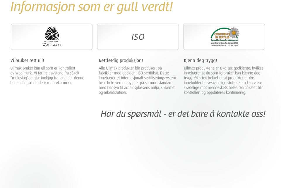 Alle Ullmax produkter blir produsert på fabrikker med godkjent ISO sertifikat.